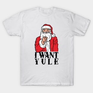 I Want Yule T-Shirt